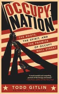 Occupy nation - the roots, the spirit, and the promise of occupy wall stree