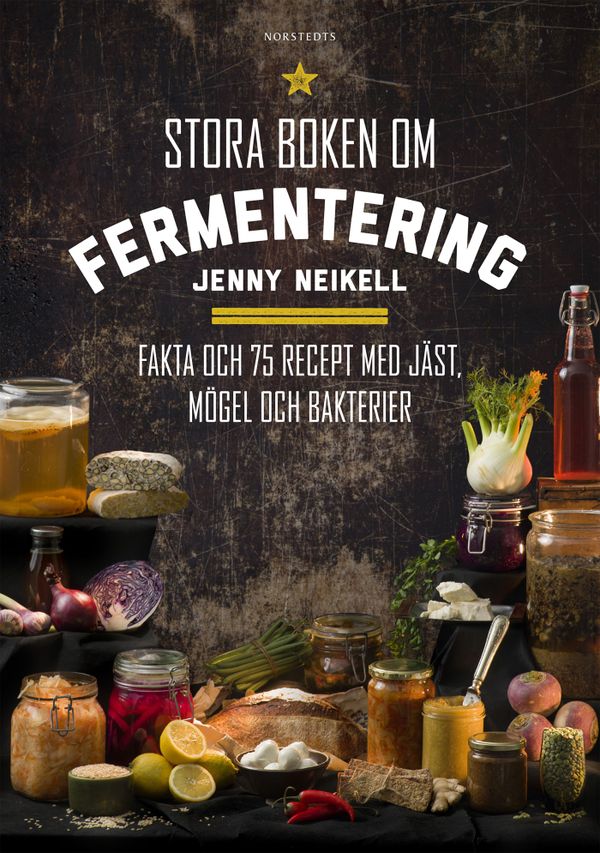 Stora boken om fermentering : fakta och 75 recept med jäst, mögel och bakterier | 1:a upplagan