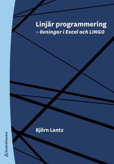 Linjär programmering - övningar i Excel och LINGO | 1:a upplagan