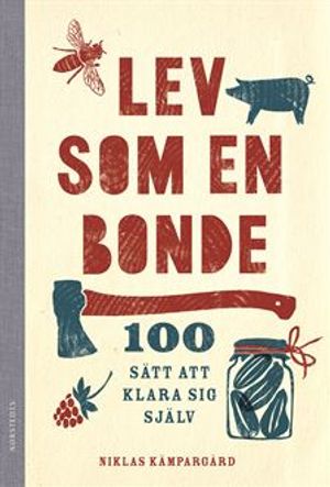 Lev som en bonde - 100 sätt att klara sig själv | 1:a upplagan