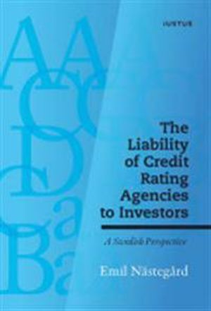 The liability of credit rating agencies to investors : a swedish perspective | 1:a upplagan