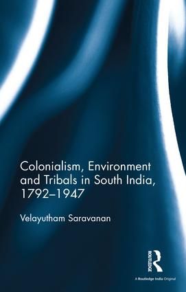 Colonialism, Environment and Tribals in South India,1792-1947 | 1:a upplagan