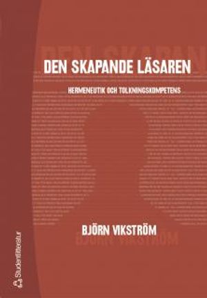 Den skapande läsaren : hermaneutik och tolkningskompetens | 1:a upplagan