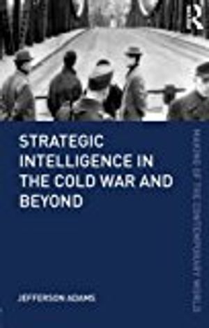 Strategic Intelligence in the Cold War and Beyond