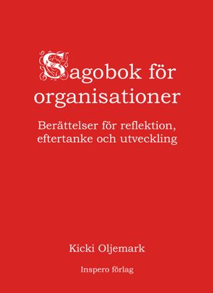 Sagobok för organisationer : berättelser för reflektion, eftertanke och utveckling | 1:a upplagan