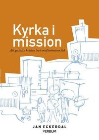 Kyrka i mission : att gestalta kristen tro i en efterkristen tid | 1:a upplagan