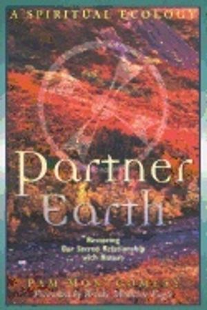 Partner Earth : A Spiritual Ecology - Restoring Our Sacred Relationship with Nature