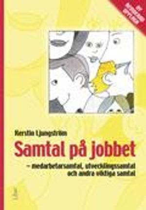 Samtal på jobbet : medarbetarsamtal, utvecklingssamtal och andra viktiga samtal | 3:e upplagan