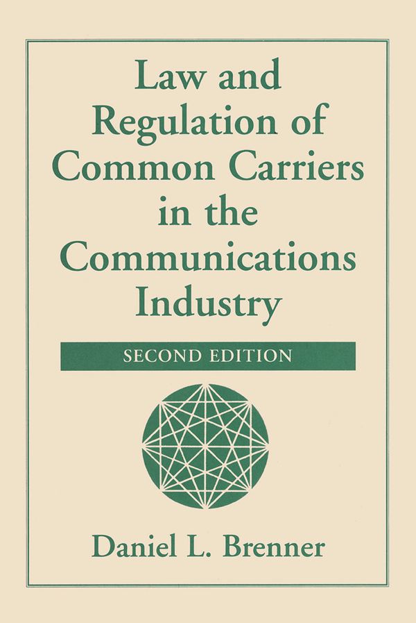 Law And Regulation Of Common Carriers In The Communications Industry | 1:a upplagan