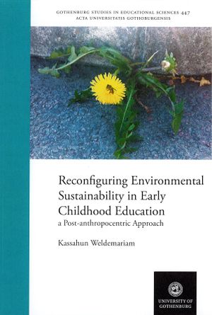 Reconfiguring environmental sustainability in early childhood education : a post-anthropocentric approach | 1:a upplagan