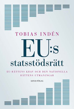 EU:s statsstödsrätt : EU-rättens krav och den nationella rättens utmaningar | 1:a upplagan