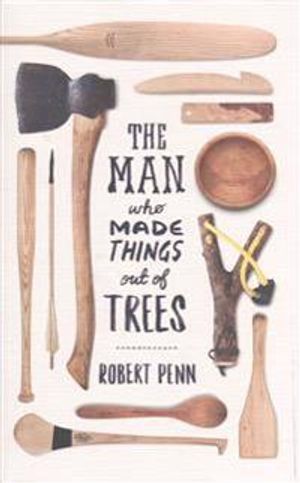 The Man Who Made Things Out of Trees