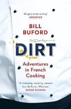 Dirt - Adventures in French Cooking from the bestselling author of Heat