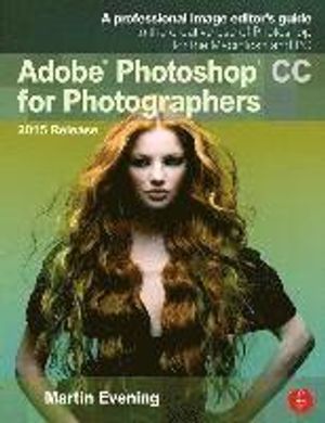 Adobe Photoshop CC for Photographers, 2015 Release | 3:e upplagan