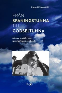 Från spaningstunna till gödseltunna : Minnen ur ett liv som spaningsflygare och bonde | 0:e upplagan