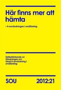 Här finns mer att hämta (SOU 2012:21) : – it-användningen i småföretag | 0:e upplagan