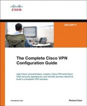 The Complete Cisco VPN Configuration Guide | 1:a upplagan