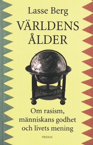 Världens ålder : om rasism, människans godhet och livets mening | 1:a upplagan