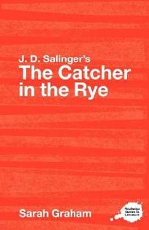 J. d. salingers "the catcher in the rye" - a routledge study guide