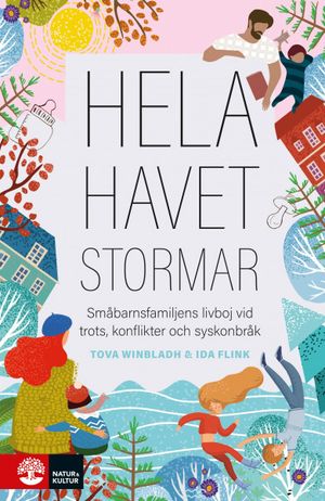 Hela havet stormar : Småbarnsfamiljens livboj vid trots, konflikter och | 1:a upplagan