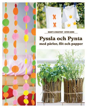 Pyssla och Pynta : med pärlor, filt och papper