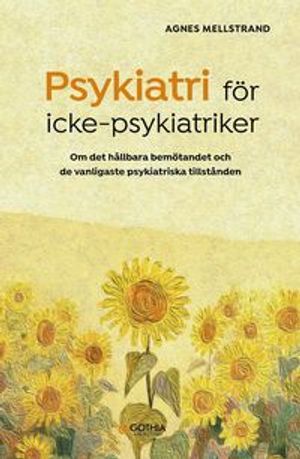 Psykiatri för icke-psykiatriker : Om det hållbara bemötandet och de vanligaste psykiatriska tillstånden | 1:a upplagan