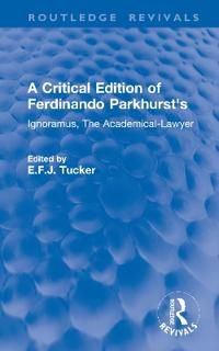A Critical Edition of Ferdinando Parkhurst's Ignoramus, The Academical-Lawyer | 1:a upplagan