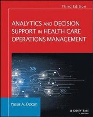 Analytics and Decision Support in Health Care Operations Management, 3rd Ed | 1:a upplagan