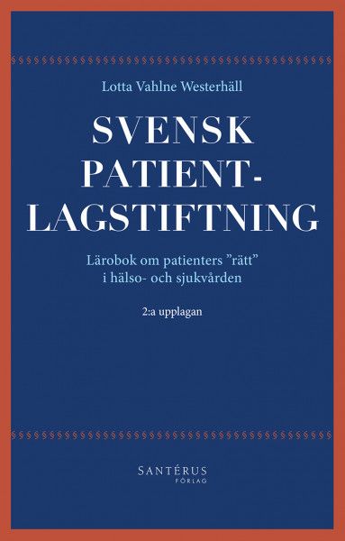 Svensk patientlagstiftning : lärobok om patienters "rätt" i hälso- och sjukvården | 1:a upplagan