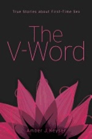 V-Word : True Stories About First-Time Sex