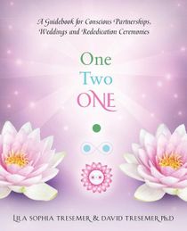 One Two One: A Guidebook For Conscious Partnerships, Weddings & Rededication Ceremonies