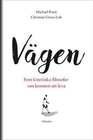 Vägen : Fem kinesiska filosofer om konsten att leva | 1:a upplagan