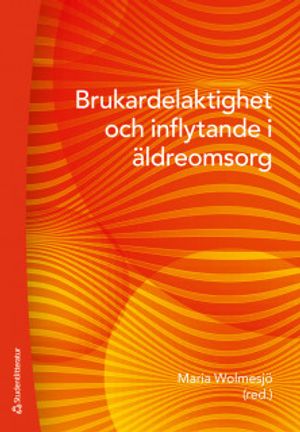 Brukardelaktighet och inflytande i äldreomsorg | 1:a upplagan