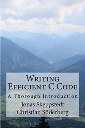 Writing Efficient C Code: A Thorough Introduction |  2:e upplagan