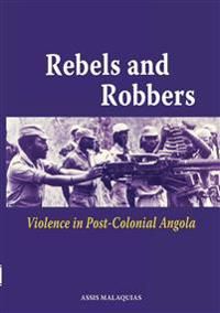 Rebels and Robbers: Violence in Post-Colonial Angola | 0:e upplagan