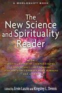 New Science And Spirituality Reader : Leading Thinkers on Conscious Evolution, Quantum Consciousness, and the Nonlocal Mind