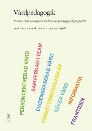 Vårdpedagogik - Vårdens kärnkompetenser från ett pedagogiskt perspektiv | 1:a upplagan