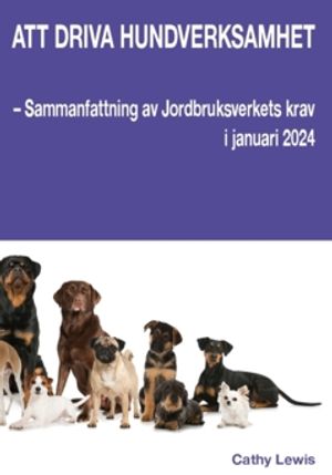 Att driva hundverksamhet : – Sammanfattning av Jordbruksverkets krav i januari 2024