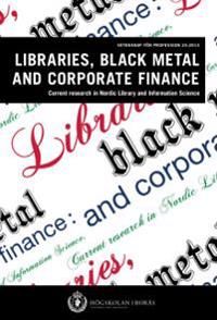 Libraries, black metal and corporate finance. Current research in Nordic Library and Information Science | 0:e upplagan