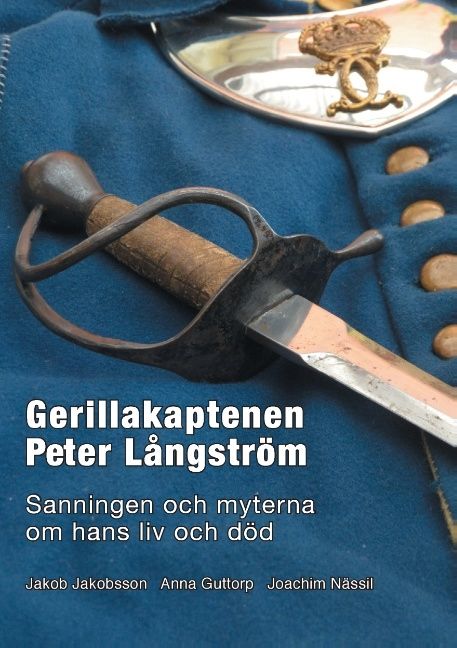 Gerillakaptenen Peter Långström : sanningen och myterna om hans liv och död | 1:a upplagan