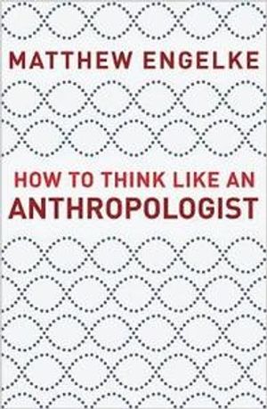 How to Think Like an Anthropologist