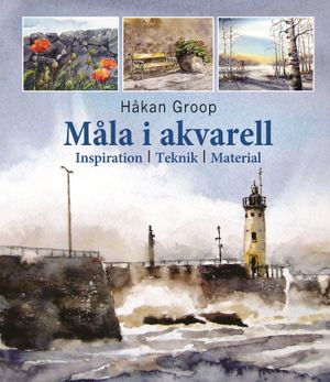 Måla i akvarell : inspiration, teknik, material