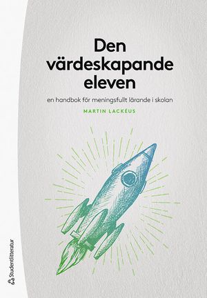 Den värdeskapande eleven - En handbok för meningsfullt lärande i skolan | 1:a upplagan