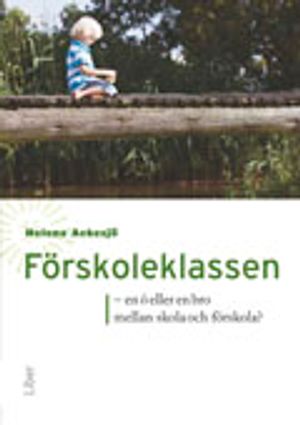 Förskoleklassen : en ö eller en bro mellan förskola och skola? | 1:a upplagan