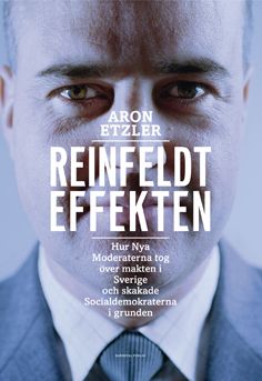 Reinfeldteffekten : hur nya moderaterna tog över makten i Sverige och skakade socialdemokraterna i grunden | 1:a upplagan