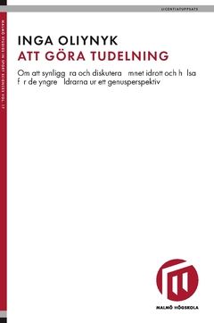Att göra tudelning : om att synliggöra och diskutera ämnet idrott och hälsa för de yngre åldrarna ur ett genusperspektiv | 0:e upplagan