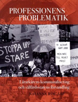 Professionens problematik : lärarkårens kommunalisering och välfärdsstatens förvandling | 1:a upplagan