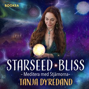 Kapitel 9 Nå livsmål & unika livsgåvor via Akasha-arkiven: Stjärnsjälar STARSEED BLISS