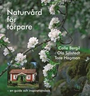 Naturvård för torpare : en guide och inspirationsbok | 1:a upplagan