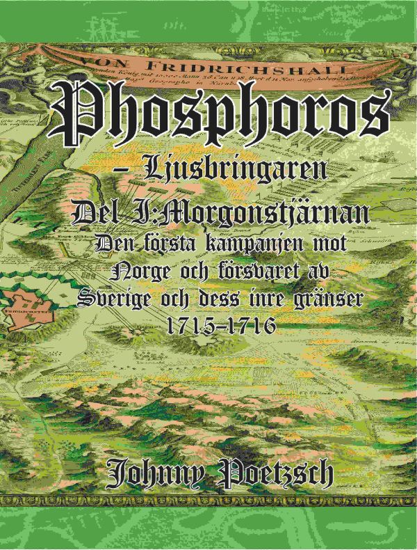 Phosphoros -Ljusbringaren. Kampanjerna mot Norge, och försvaret av Sverige och dess inre gränser 1716-1718. | 0:e upplagan